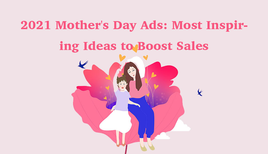 2021 Mother's Day Ads Most Inspiring Ideas to Boost Sales