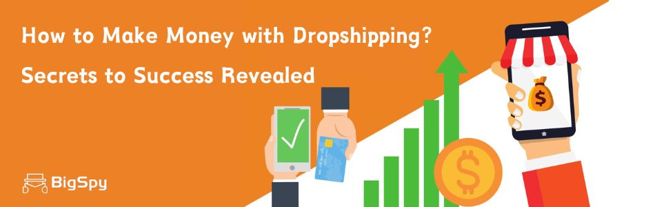 How to Make Money with Dropshipping: Secrets to Success Revealed！