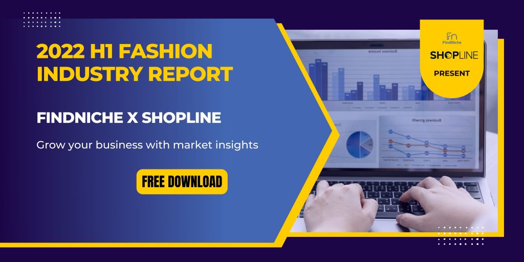 2022 H1 fashion industry report top winning dropshipping products revealed