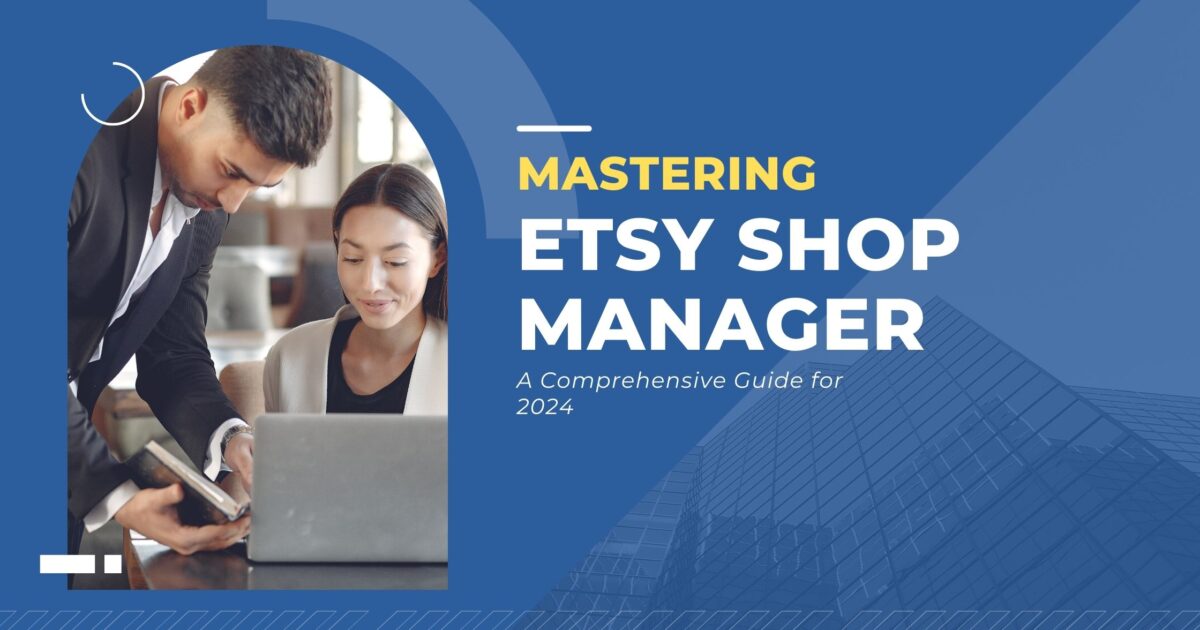 Mastering Etsy Shop Manager: A Comprehensive Guide for 2024