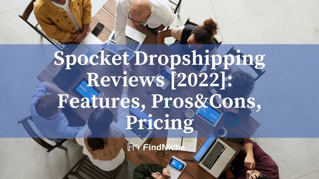 Spocket Dropshipping Reviews [2022]: Features, Pros&Cons, Pricing
