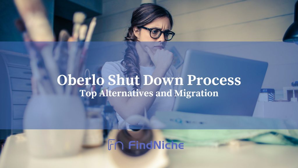 Oberlo Shut Down Process: Top Alternatives and Migration 