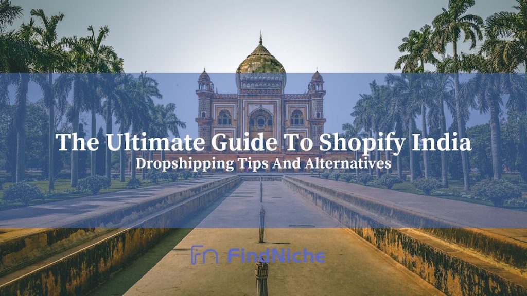 The Ultimate Guide To Shopify India: Dropshipping Tips And Alternatives