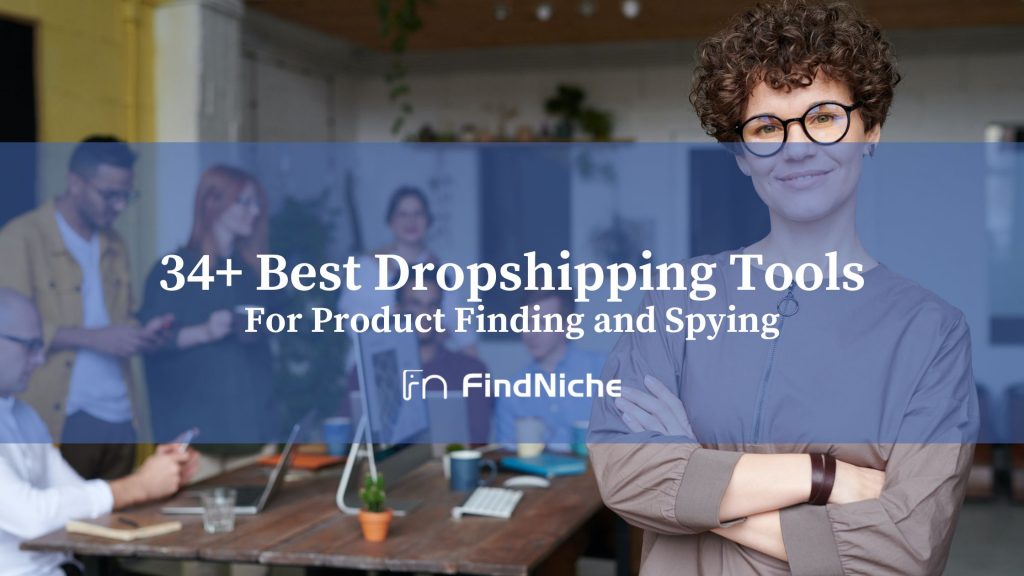 34+ Best Dropshipping Tools For Product Finding and Spying