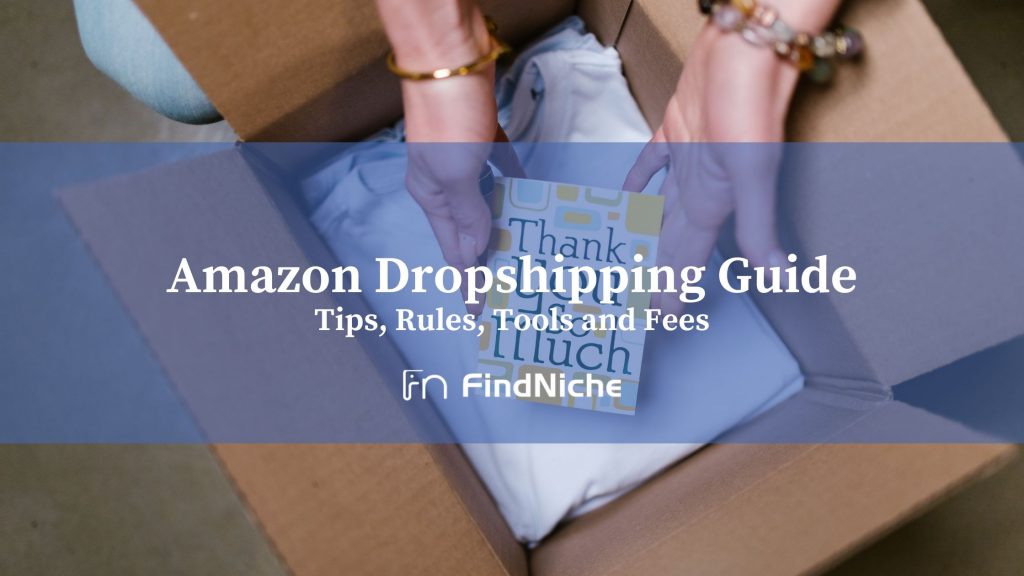 Amazon Dropshipping Guide: Tips, Rules, Tools and Fees