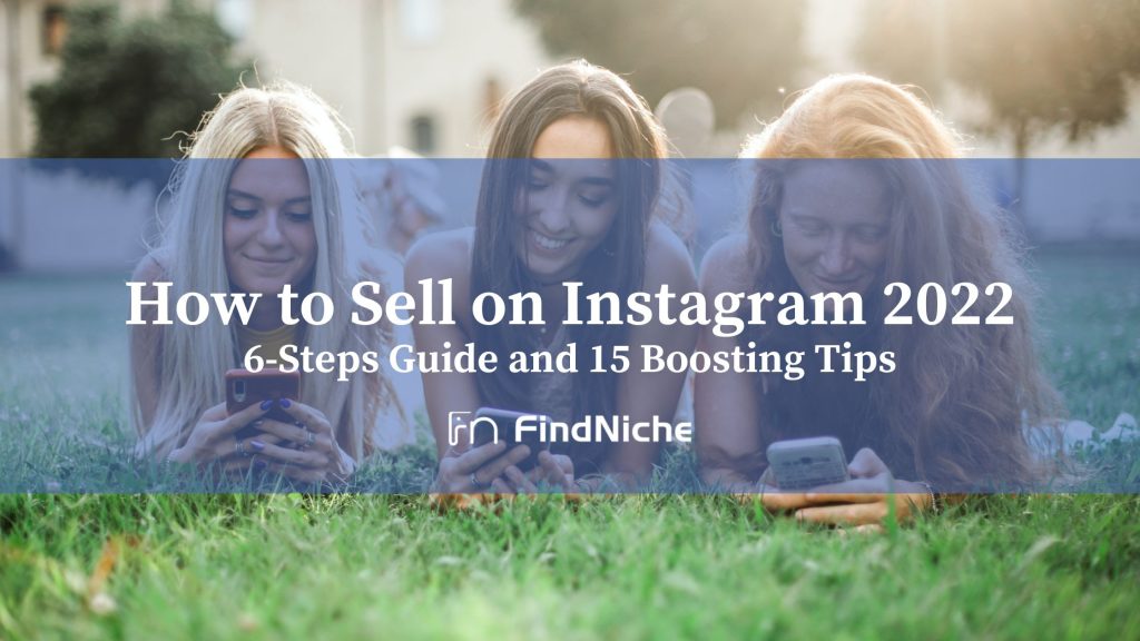 How to Sell on Instagram: 6-Steps Guide and 15 Boosting Tips