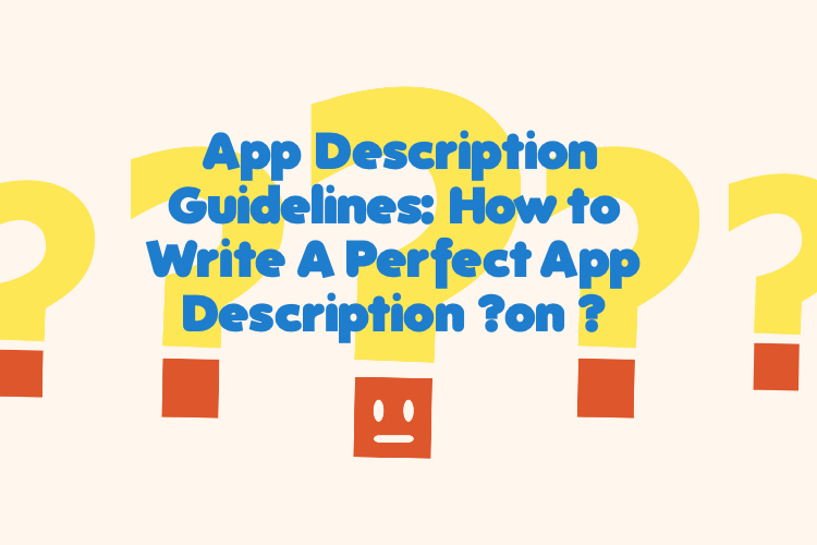 App Description Guidelines: How to Write A Perfect App Description ?