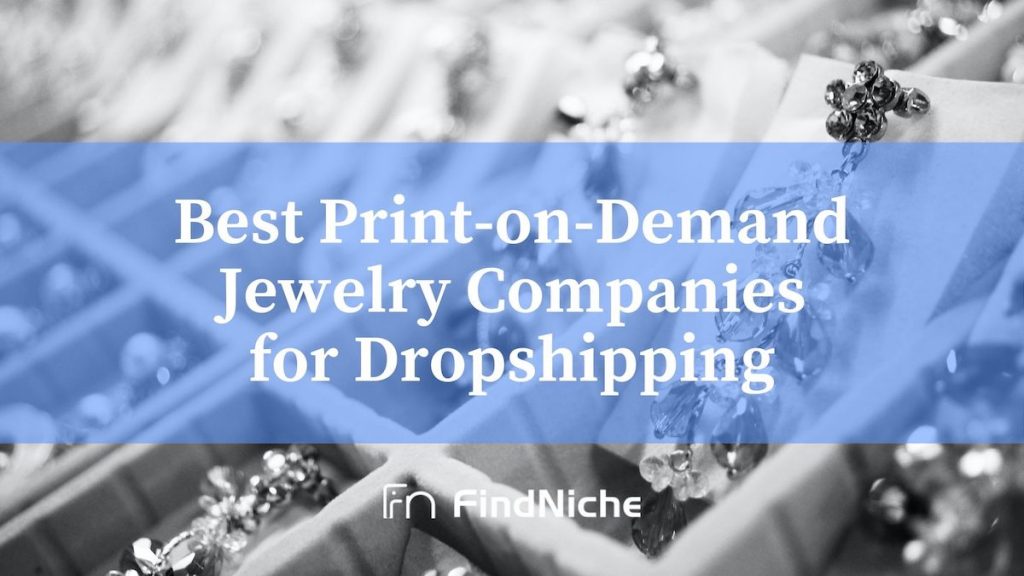 Best Print-on-Demand Jewelry Companies for Dropshipping