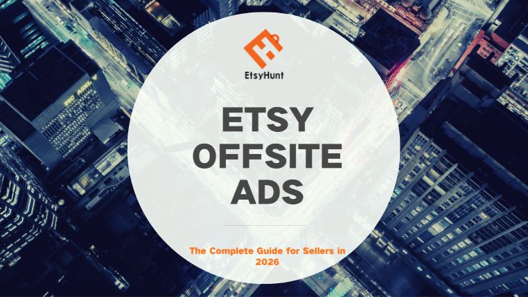 Etsy Offsite Ads: The Complete Guide for Sellers in 2026 | EHunt