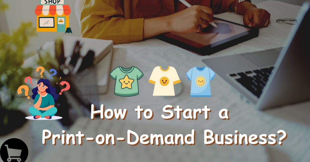 How to Start Print-on-Demand Business? Complete Guide 2026