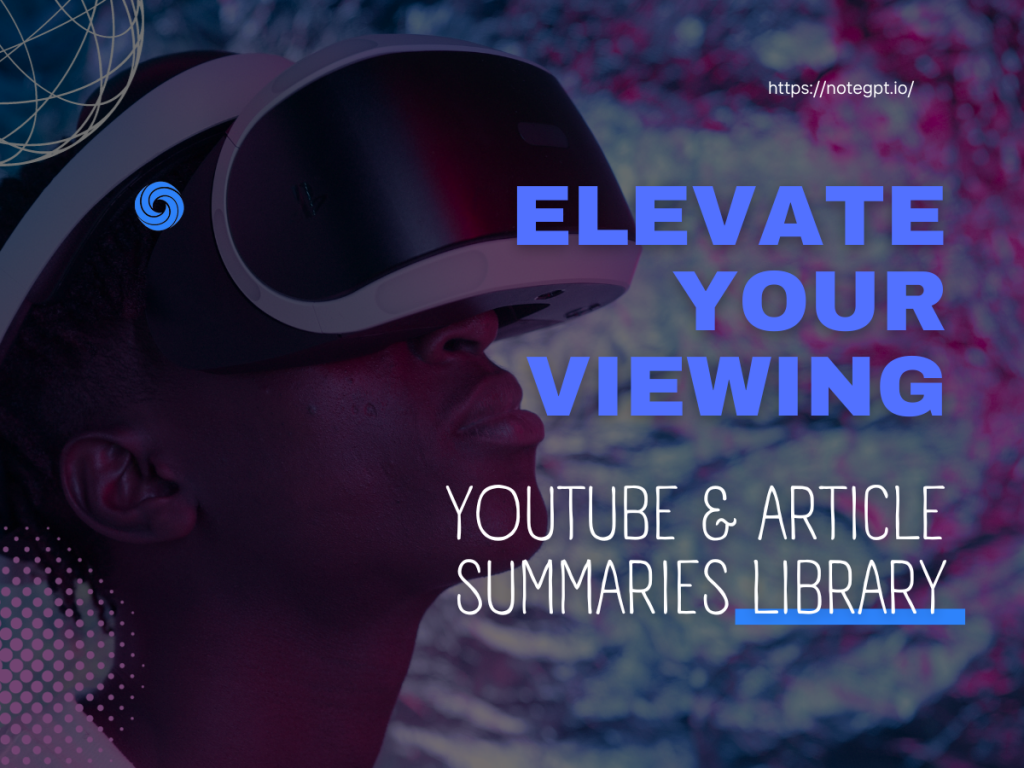Welcome to NoteGPT's latest breakthrough – the YouTube & Article Summaries Library.-NoteGPT