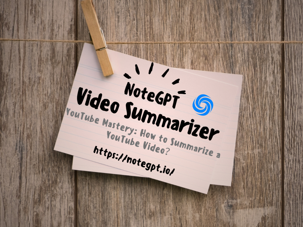 YouTube Mastery: How to Summarize a YouTube Video？ - NoteGPT