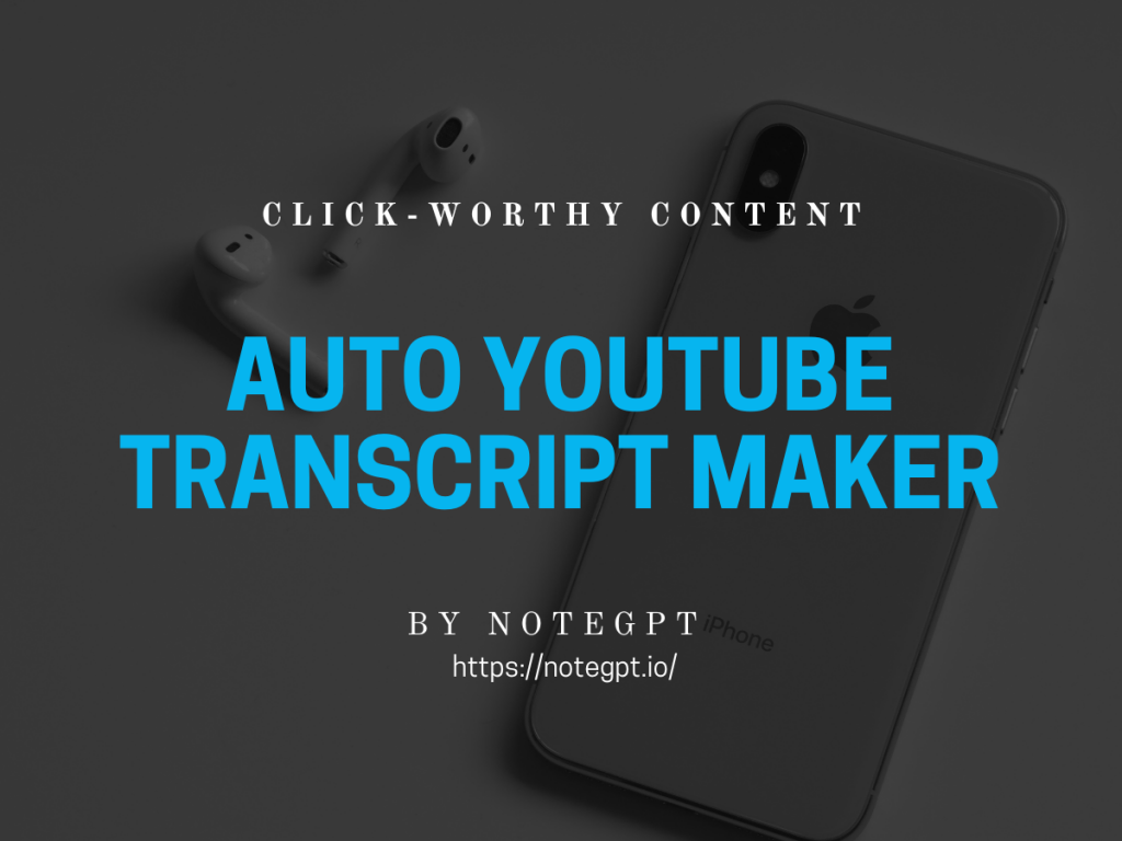 Click-Worthy Content: NoteGPT Auto YouTube Transcript Maker - NoteGPT