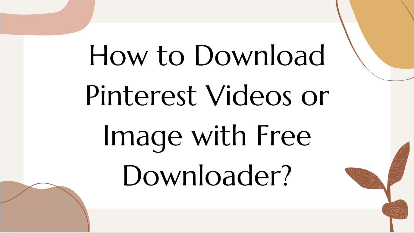 How to Download Pinterest Videos or Image with Free Downloader?