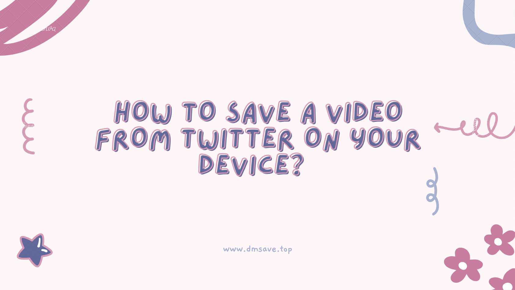How to Save A Video from Twitter On Your Device？