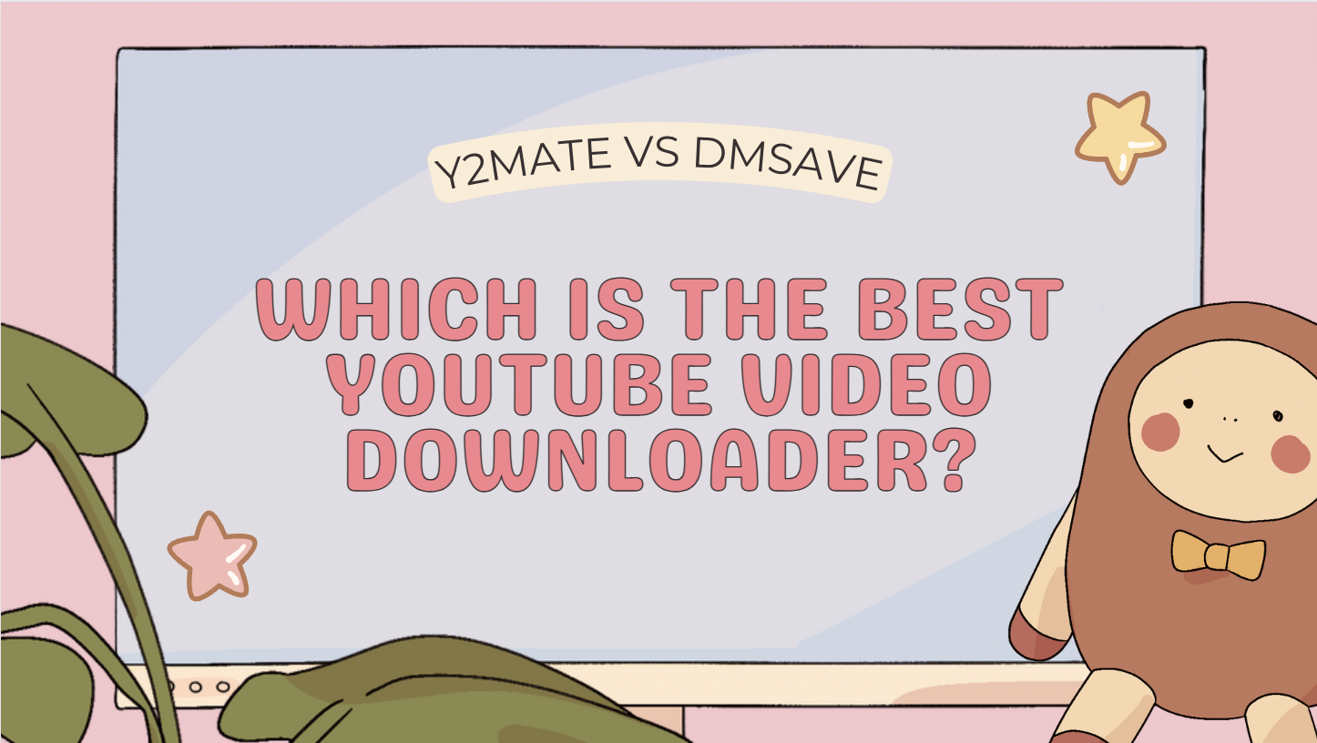 Y2mate VS DmSave: Which Is The Best YouTube Video Downloader?