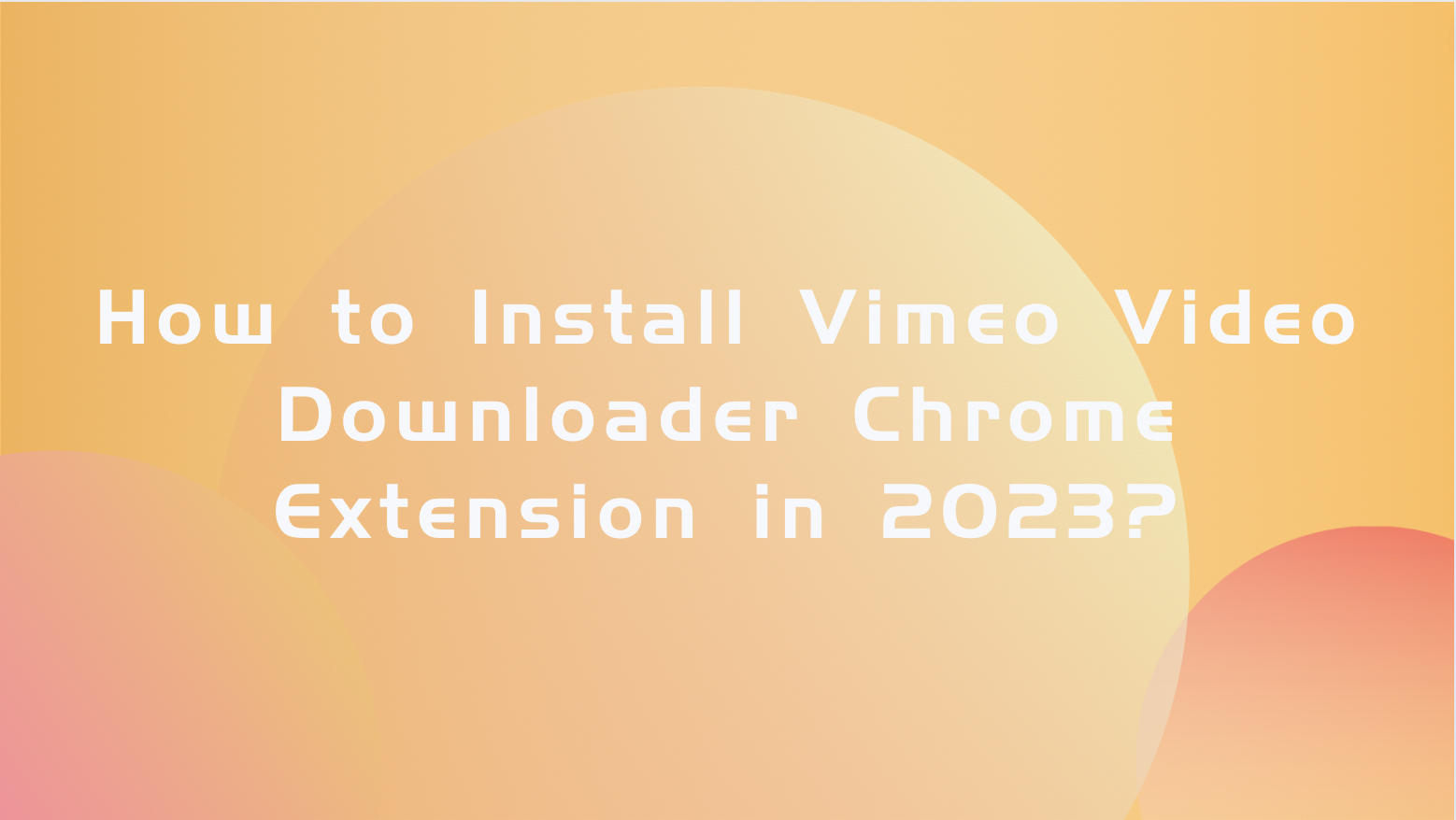 Install Vimeo video downloader extension