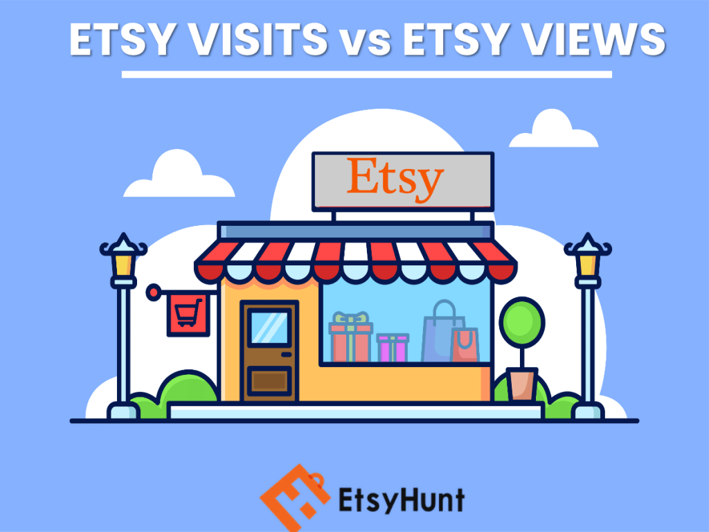Etsy visits vs views? How do they maximize your sales?