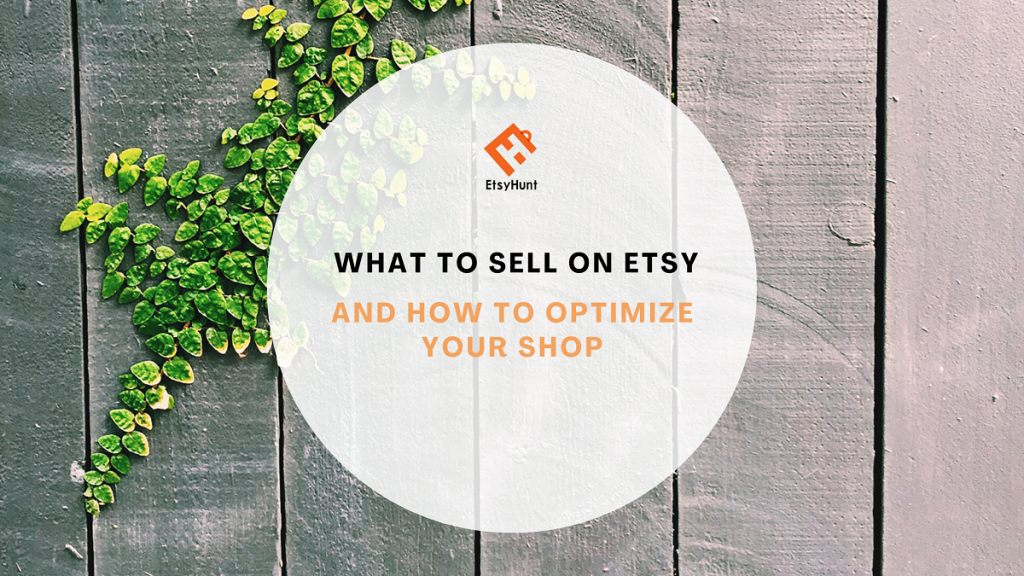 What to Sell On Etsy and How to Optimize Your Shop