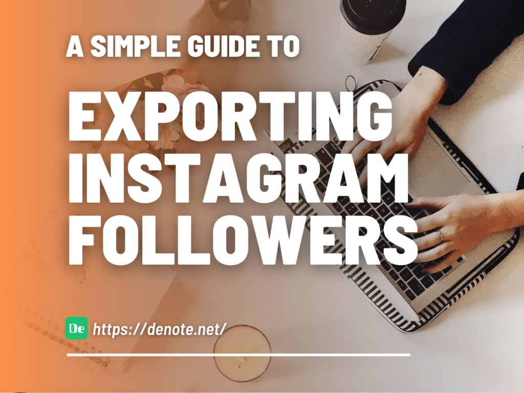 A Simple Guide to Exporting Instagram Followers - Denote