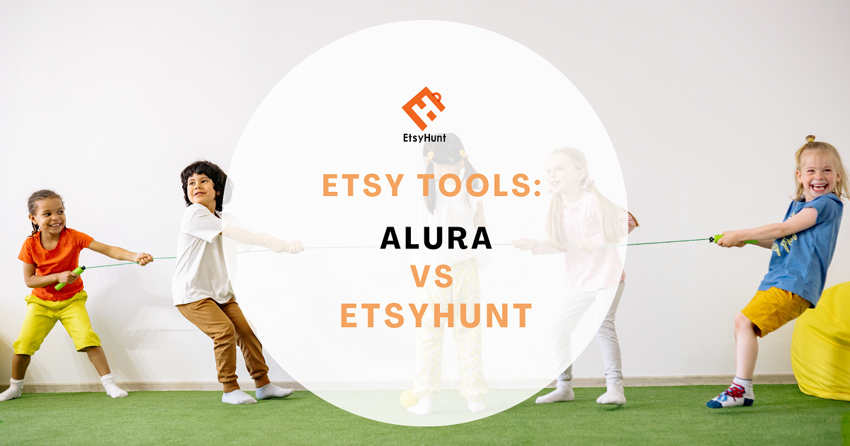 EtsyHunt Wins vs Alura : Which Is The Best Etsy Tool for Etsy Sellers？