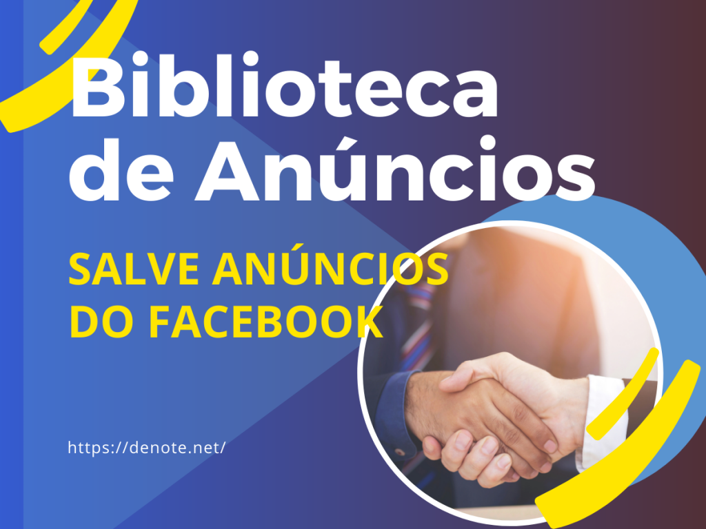 Biblioteca de Anúncios - Salve anúncios do Facebook - Denote