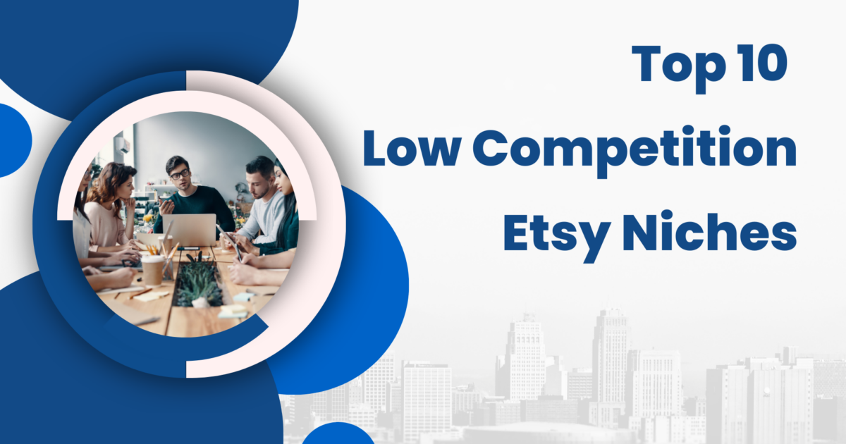 Discover the Best Low Competition Etsy Niches for 2024