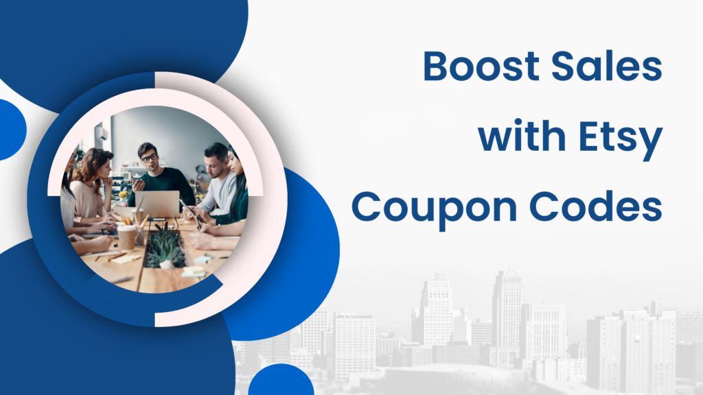 Boost Sales And Customer Loyalty With Etsy Coupon Codes | Create An ...