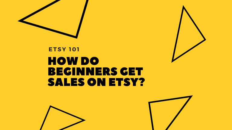 Etsy 101: How Do Beginners Get Sales On Etsy?