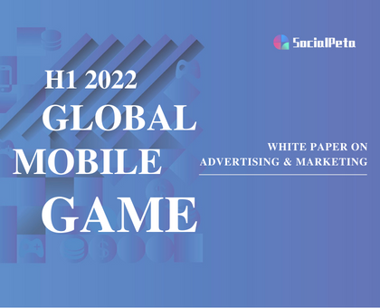 2022 Mobile Game Advertising White Paper - AppGrowing Global