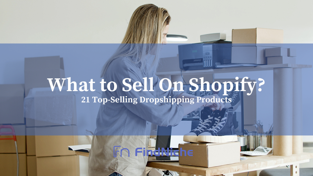 What to Sell On Shopify? 21 Top-Selling Dropshipping Products
