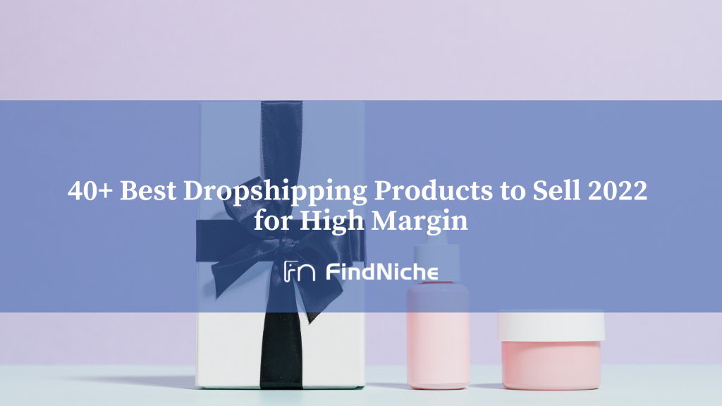 40+ Best Dropshipping Products to Sell 2022  for High Margin