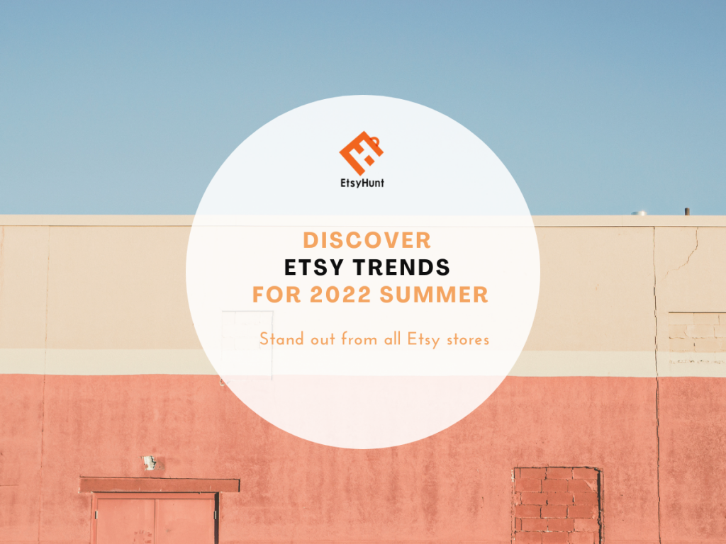 Discover Etsy Trends for 2022 Summer