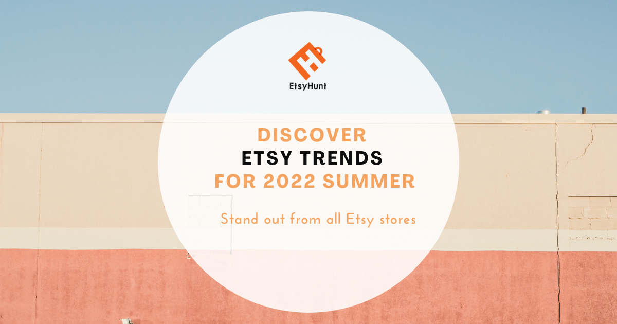 Discover Etsy Trends for 2022 Summer
