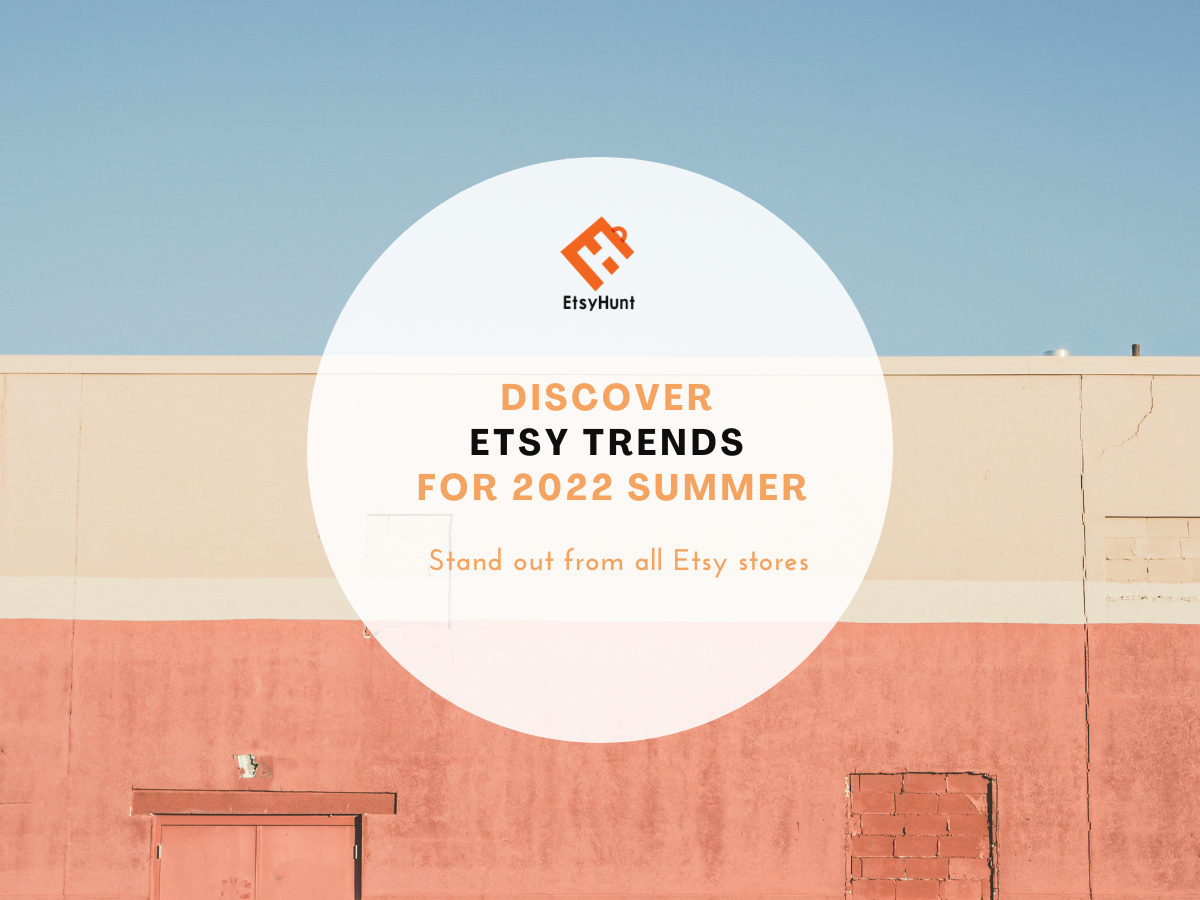 Discover Etsy Trends for 2022 Summer