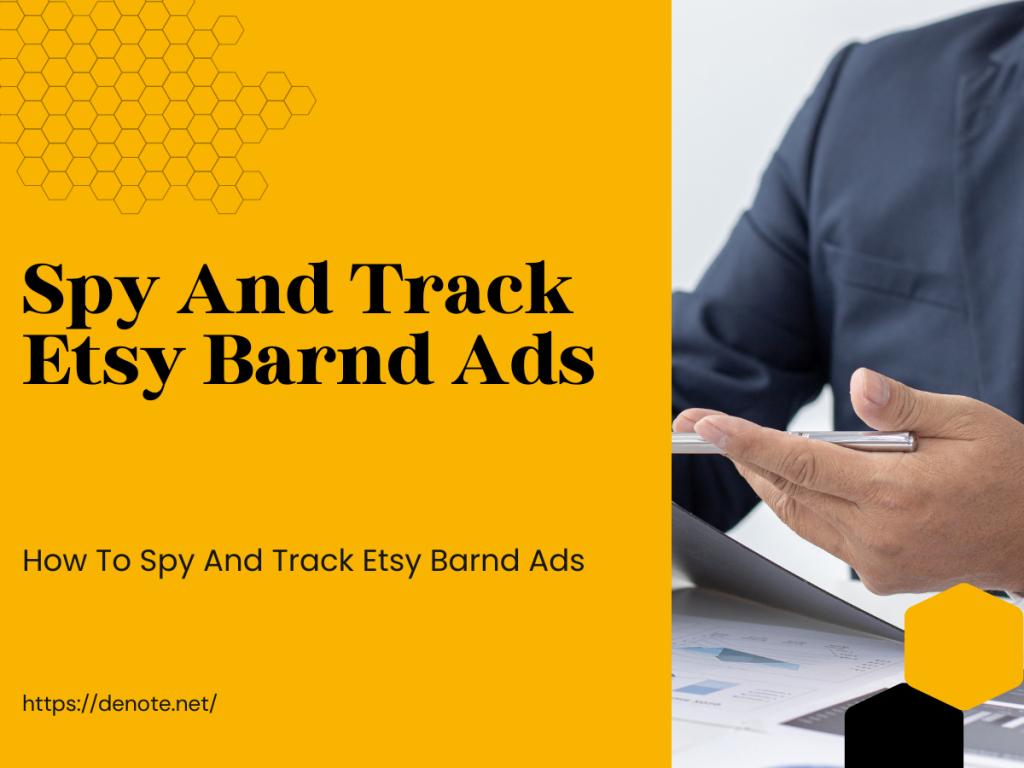 How To Spy And Track Etsy Brand Ads For Media Marketing Strategy - Denote