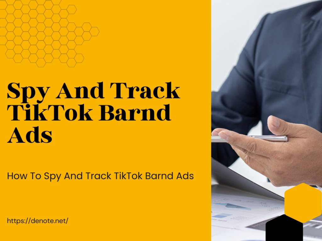 How To Spy And Track TikTok Brand Ads For Media Marketing Strategy - Denote