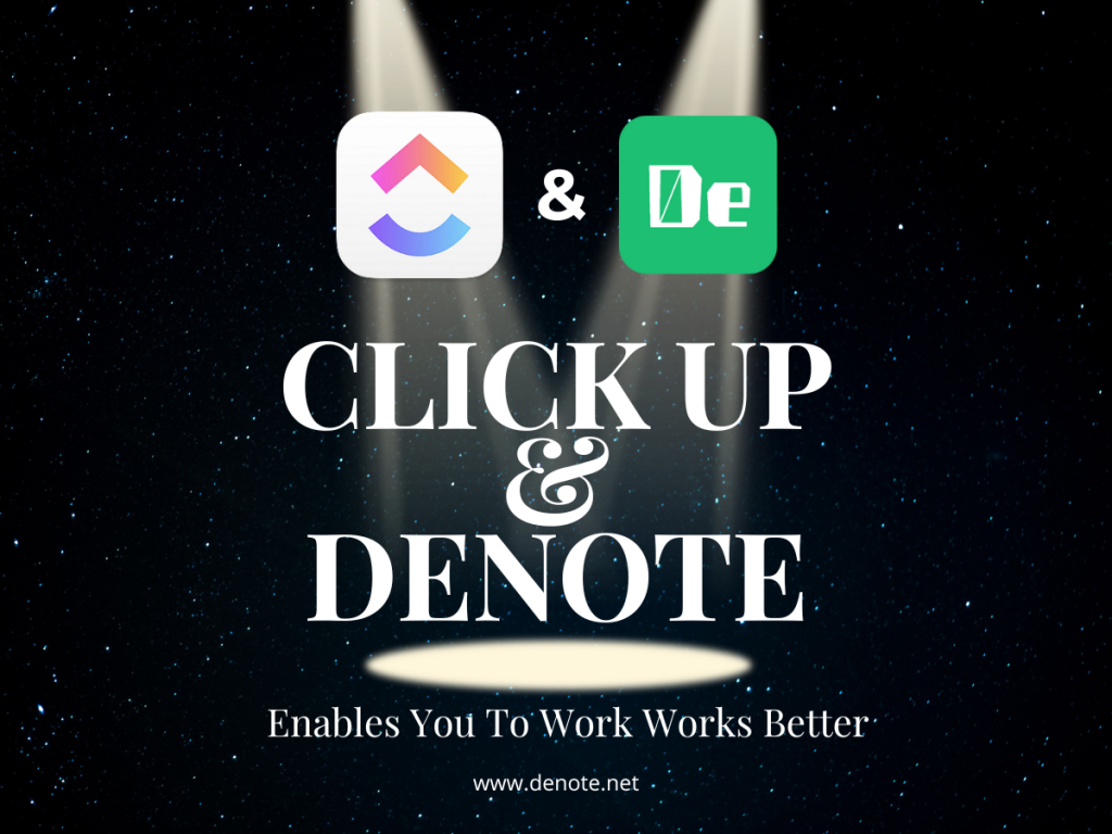 Denote & Click Up Enables You To Work Works Better - Denote
