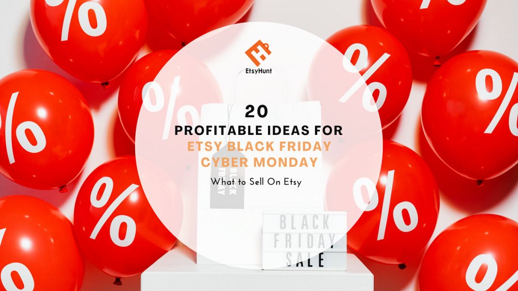 20 Profitable Ideas for Etsy Black Friday Cyber Monday