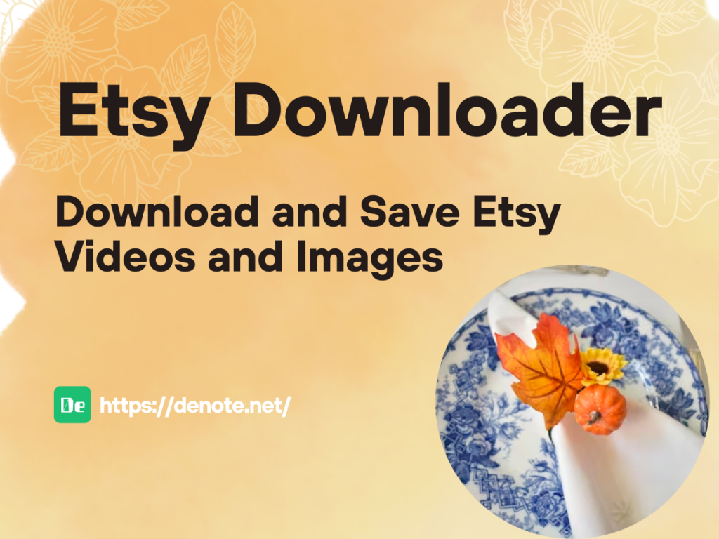 Etsy Downloader - Download and Save Etsy Videos and Images - Denote