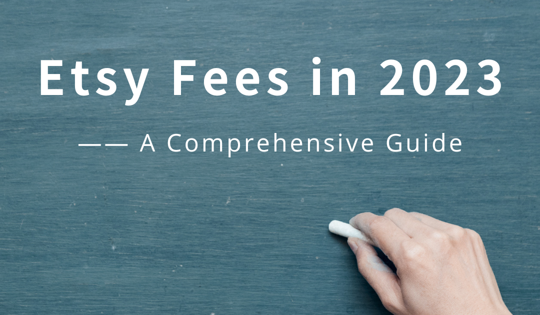 Etsy Fees in 2023 A Comprehensive Guide