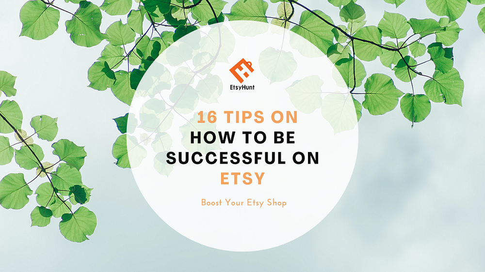 16 Tips on How to Be Successful on Etsy