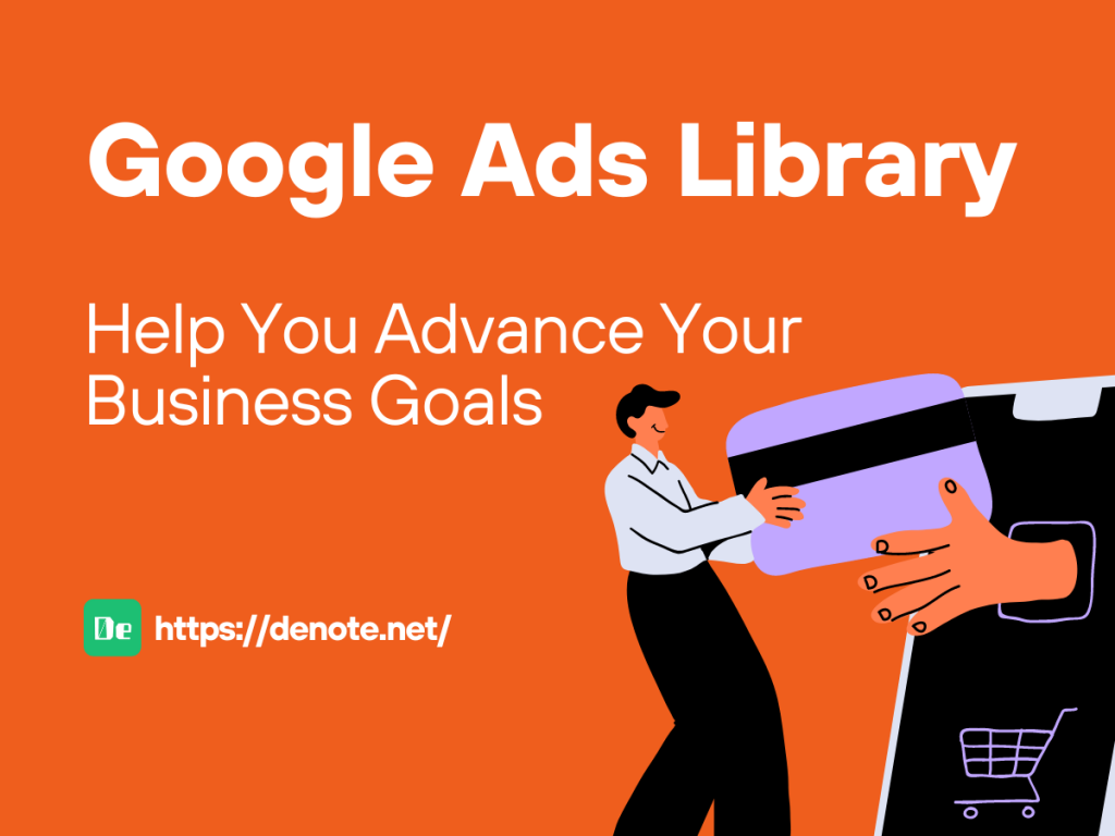 Google Ads Library - Help You Advance Your Business Goals