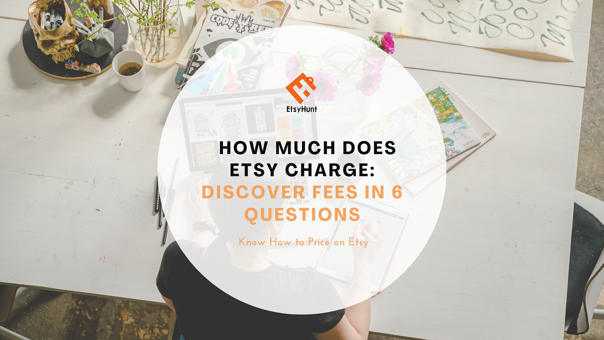 How Much Does Etsy Charge Discover Fees in 6 Questions