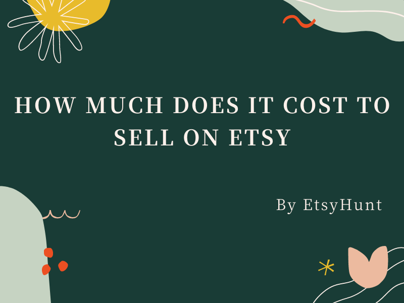 How Much Does It Cost to Sell on Etsy Ultimate Guide