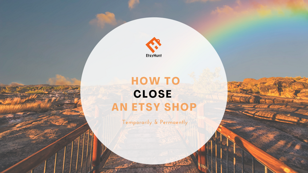 How to Close an Etsy Shop Temporarily Permanently Closing