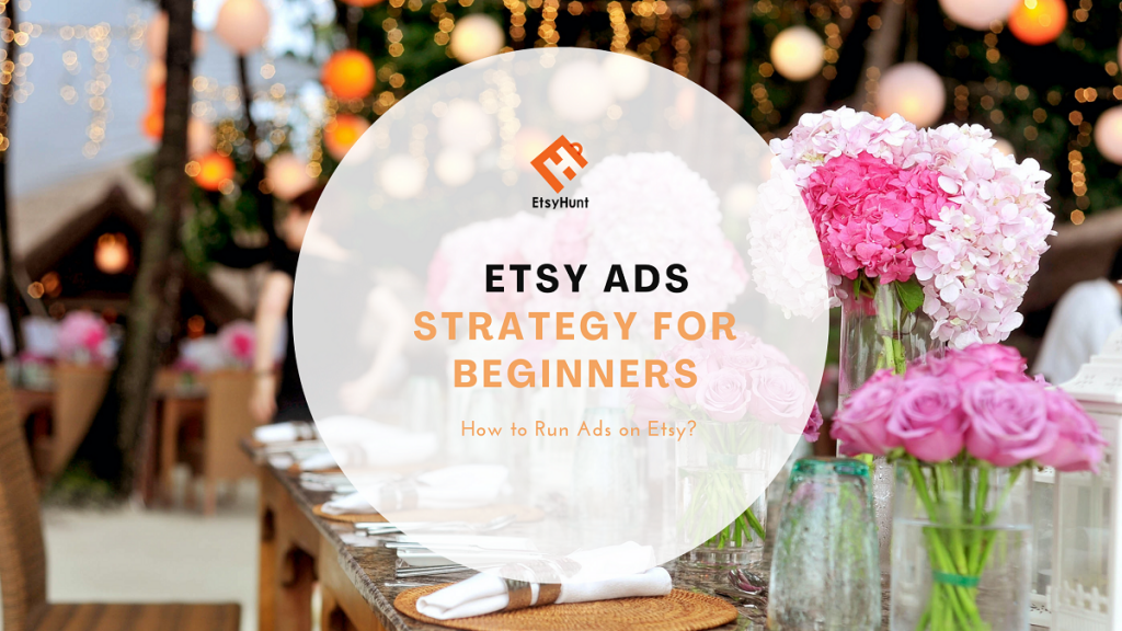 Etsy Ads Strategy for Beginners: How to Run Ads on Etsy