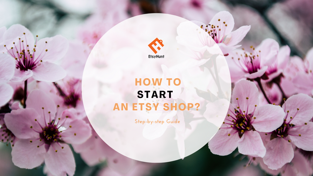 How to Start an Etsy Shop? Stepbystep Guide