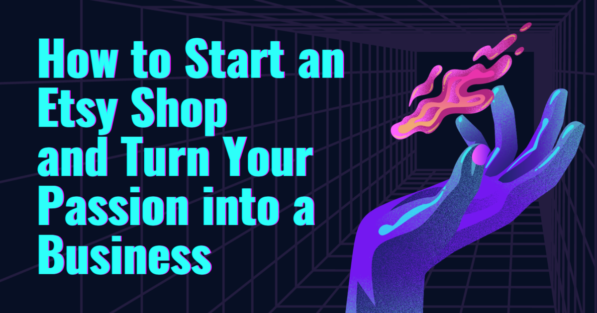 How To Start An Etsy Shop And Turn Your Passion Into A Business 1 1200x630  9abe21da6f5630b4762c67fe8e713e75  9abe21da6f5630b4762c67fe8e713e75 