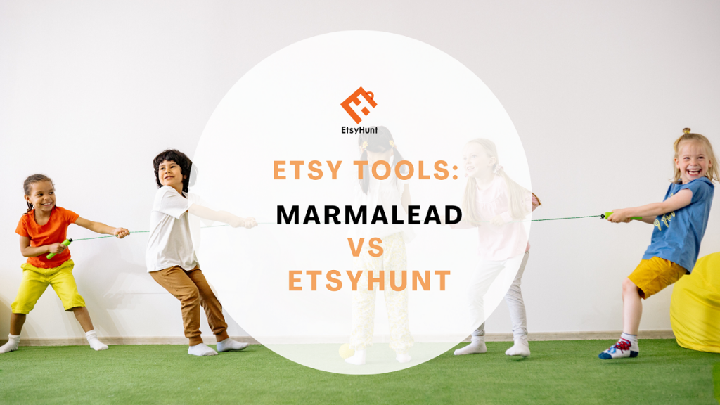 Marmalead VS EtsyHunt, Which Tool is Better for Etsy Sellers？